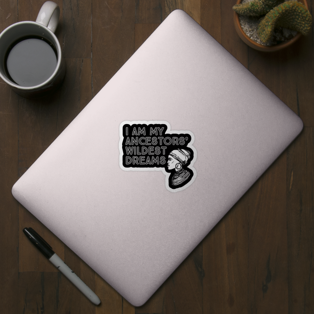 I Am My Ancestors' Wildest Dreams, Black History, Quote by UrbanLifeApparel